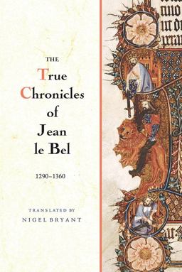 True Chronicles of Jean le Bel, 1290 - 1360  9781783270224 Front Cover