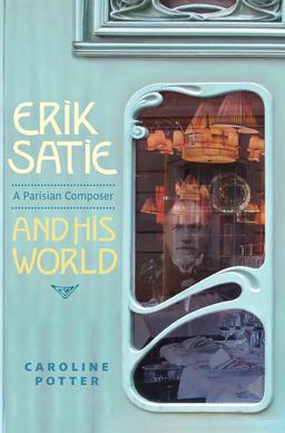 Erik Satie A Parisian Composer and His World  9781783270835 Front Cover