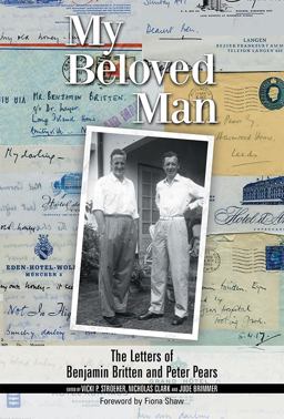 My Beloved Man The Letters of Benjamin Britten and Peter Pears  9781783271085 Front Cover