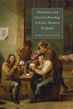 Alehouses and Good Fellowship in Early Modern England  9781783271542 Front Cover