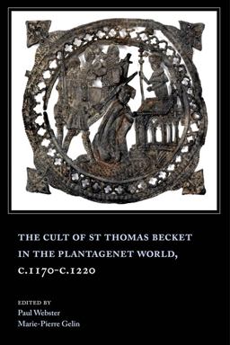 The Cult of St Thomas Becket in the Plantagenet World, C. 1170-C. 1220