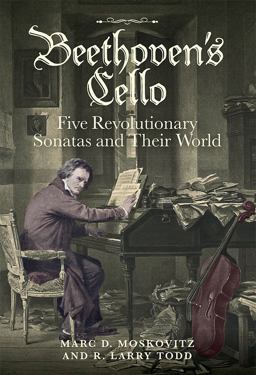 Beethoven's Cello: Five Revolutionary Sonatas and Their World  9781783272372 Front Cover