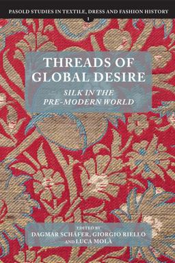 Threads of Global Desire Silk in the Pre-Modern World  9781783272938 Front Cover