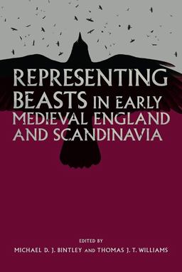 Representing Beasts in Early Medieval England and Scandinavia Representing Beasts in Early Medieval England and Scandinavia