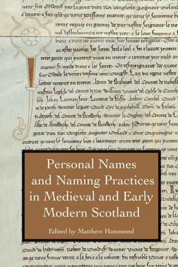 Personal Names and Naming Practices in Medieval Scotland Personal Names and Naming Practices in Medieval Scotland