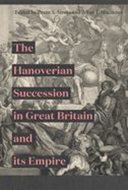 The Hanoverian Succession in Great Britain and Its Empire The Hanoverian Succession in Great Britain and Its Empire