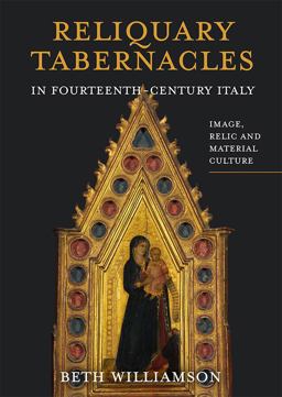 Reliquary Tabernacles in Fourteenth-Century Italy Reliquary Tabernacles in Fourteenth-Century Italy