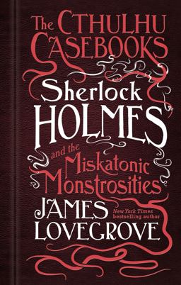 Sherlock Holmes and the Miskatonic Monstrosities The Cthulhu Casebooks  9781783295951 Front Cover