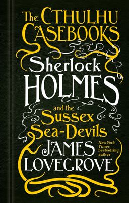 Sherlock Holmes and the Sussex Sea-Devils The Cthulhu Casebooks  9781783295975 Front Cover