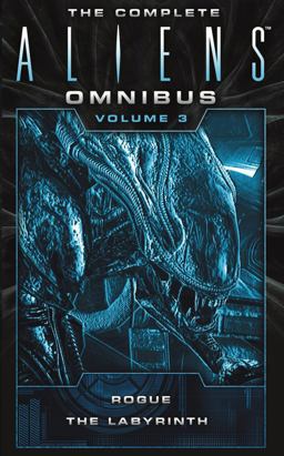 Complete Aliens Omnibus: Volume Three (Rogue, Labyrinth) (Rogue, Labyrinth)  9781783299058 Front Cover
