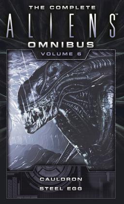 Complete Aliens Omnibus: Volume Six (Cauldron, Steel Egg)  9781783299126 Front Cover