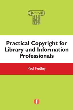Practical Copyright for Library and Information Professionals