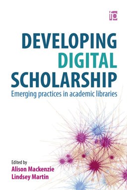 Developing Digital Scholarship Emerging Practices in Academic Libraries  9781783301102 Front Cover