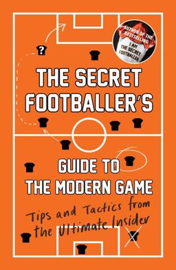 Secret Footballer's Guide to the Modern Game Tips and Tactics from the Ultimate Insider  9781783350841 Front Cover