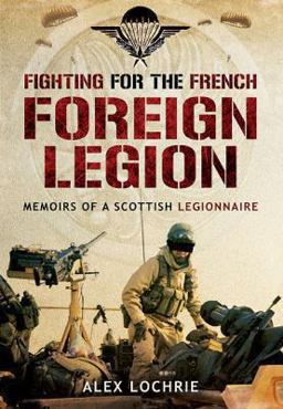 Fighting for the French Foreign Legion Memoirs of a Scottish Legionnaire  9781783376155 Front Cover