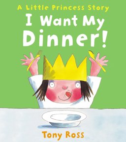 I Want My Dinner! A Little Princess Story 2014 9781783440139 Front Cover