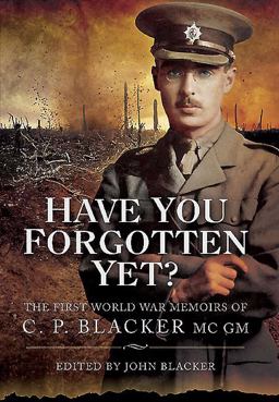 Have You Forgotten Yet? The First World War Memoirs of C P Blacker MC, GM  9781783461677 Front Cover
