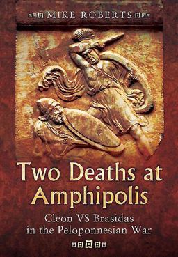 Two Deaths at Amphipolis Cleon vs Brasidas in the Peloponnesian War  9781783463787 Front Cover