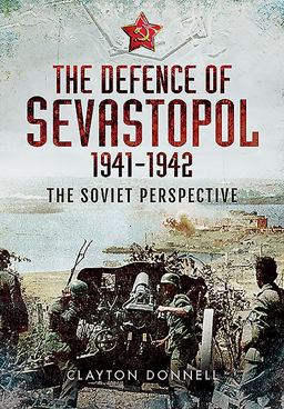 Defence of Sevastopol 1941-1942  9781783463916 Front Cover