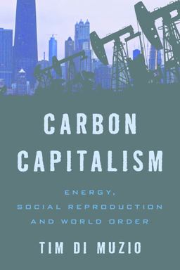 Carbon Capitalism Energy, Social Reproduction and World Order  9781783480975 Front Cover