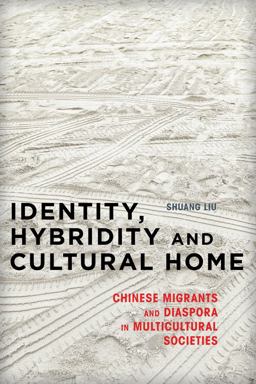 Identity, Hybridity and Cultural Home Chinese Migrants and Diaspora in Multicultural Societies  9781783481248 Front Cover