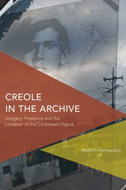 Creole in the Archive Imagery, Presence and the Location of the Caribbean Figure  9781783482207 Front Cover