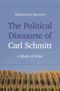 Political Discourse of Carl Schmitt A Mystic of Order  9781783484553 Front Cover