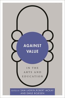 Against Value in the Arts and Education  9781783484904 Front Cover