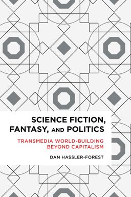Science Fiction, Fantasy, and Politics Transmedia World-Building Beyond Capitalism  9781783484935 Front Cover