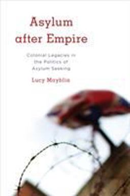 Asylum after Empire Colonial Legacies in the Politics of Asylum Seeking  9781783486168 Front Cover