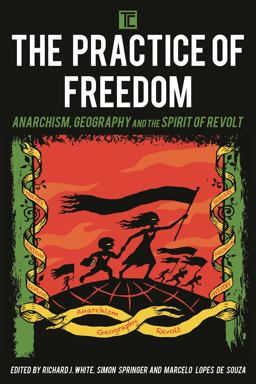 Practice of Freedom Anarchism, Geography, and the Spirit of Revolt  9781783486649 Front Cover