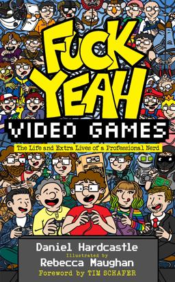 Fuck Yeah, Video Games: The Life and Extra Lives of a Professional Nerd  9781783529476 Front Cover