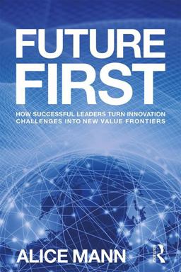 Future First How Successful Leaders Turn Innovation Challenges into New Value Frontiers  9781783537631 Front Cover