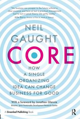 Core How a Single Organizing Idea Can Change Business for Good  9781783537860 Front Cover