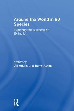 Around the World in 80 Species Exploring the Business of Extinction  9781783538225 Front Cover