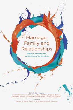 Marriage, Family and Relationships Biblical, Doctrinal and Contemporary Perspectives  9781783595396 Front Cover