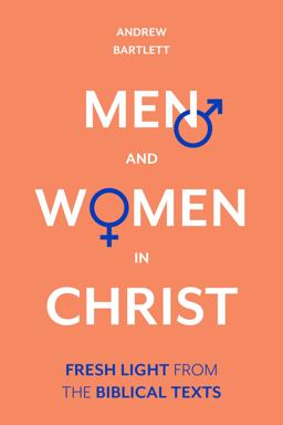Men and Women in Christ Fresh Light from the Biblical Texts  9781783599172 Front Cover