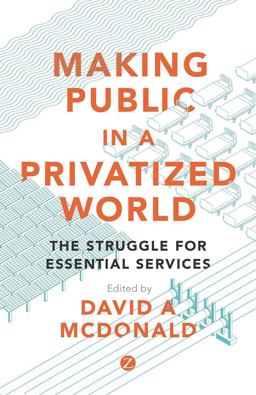 Making Public in a Privatized World The Struggle for Essential Services  9781783604838 Front Cover