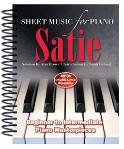 Satie: Sheet Music for Piano From Beginner to Intermediate; over 25 Masterpieces  9781783616015 Front Cover