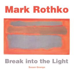 Mark Rothko Break into the Light  9781783619993 Front Cover
