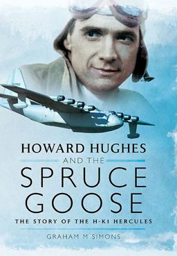 Howard Hughes and the Spruce Goose The Story of the H-K1 Hercules  9781783831555 Front Cover