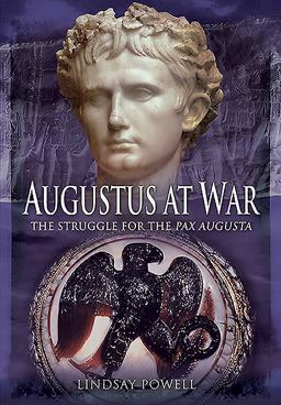 Augustus at War The Struggle for the Pax Augusta  9781783831845 Front Cover
