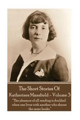 Katherine Mansfield - the Short Stories - Volume 3 Katherine Mansfield - the Short Stories - Volume 3