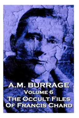A. M. Burrage - the Occult Files of Francis Chard