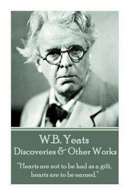 W. B. Yeats - Discoveries and Other Works