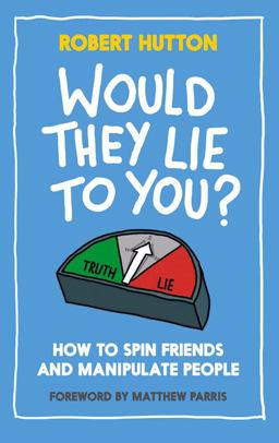 Would They Lie to You?: How to Spin Friends and Manipulate People  9781783960088 Front Cover