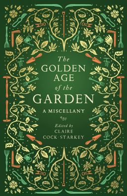 Golden Age of the Garden A Miscellany  9781783963201 Front Cover
