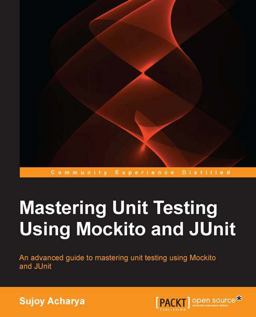 Mastering Unit Testing Using Mockito and JUnit  9781783982509 Front Cover