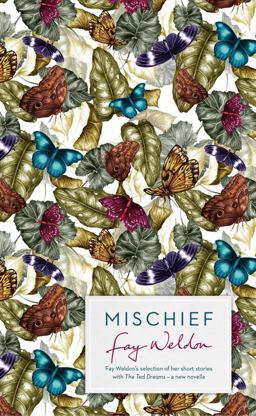 Mischief Fay Weldon Selects Her Best Short Stories 2015 9781784081027 Front Cover