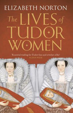Lives of Tudor Women  9781784081768 Front Cover